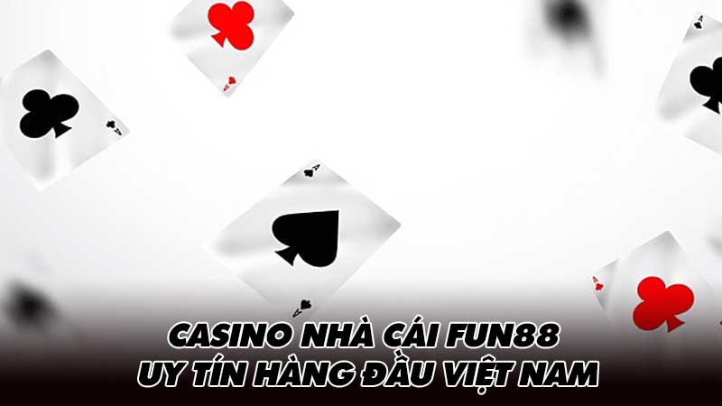 Casino nhà cái Fun88 uy tín hàng đầu Việt Nam