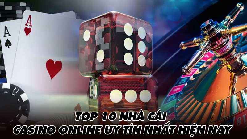 Top 10 nhà cái casino online uy tín nhất hiện nay