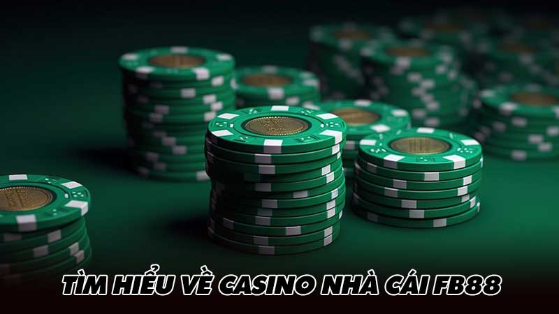 Tìm hiểu về casino nhà cái FB88
