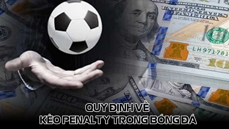 Quy định về kèo penalty trong bóng đá